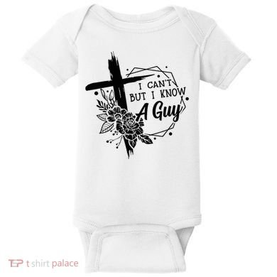 I Cant But I Know A Guy Jesus Cross Funny Christian Baby Bodysuit
