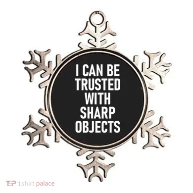 I Can Be Trusted With Sharp Objects Ornament