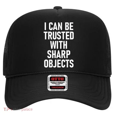 I Can Be Trusted With Sharp Objects Hat