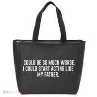 I Could Be So Much Worse I Could Start Acting Like My Father Tote Bag thumb 0