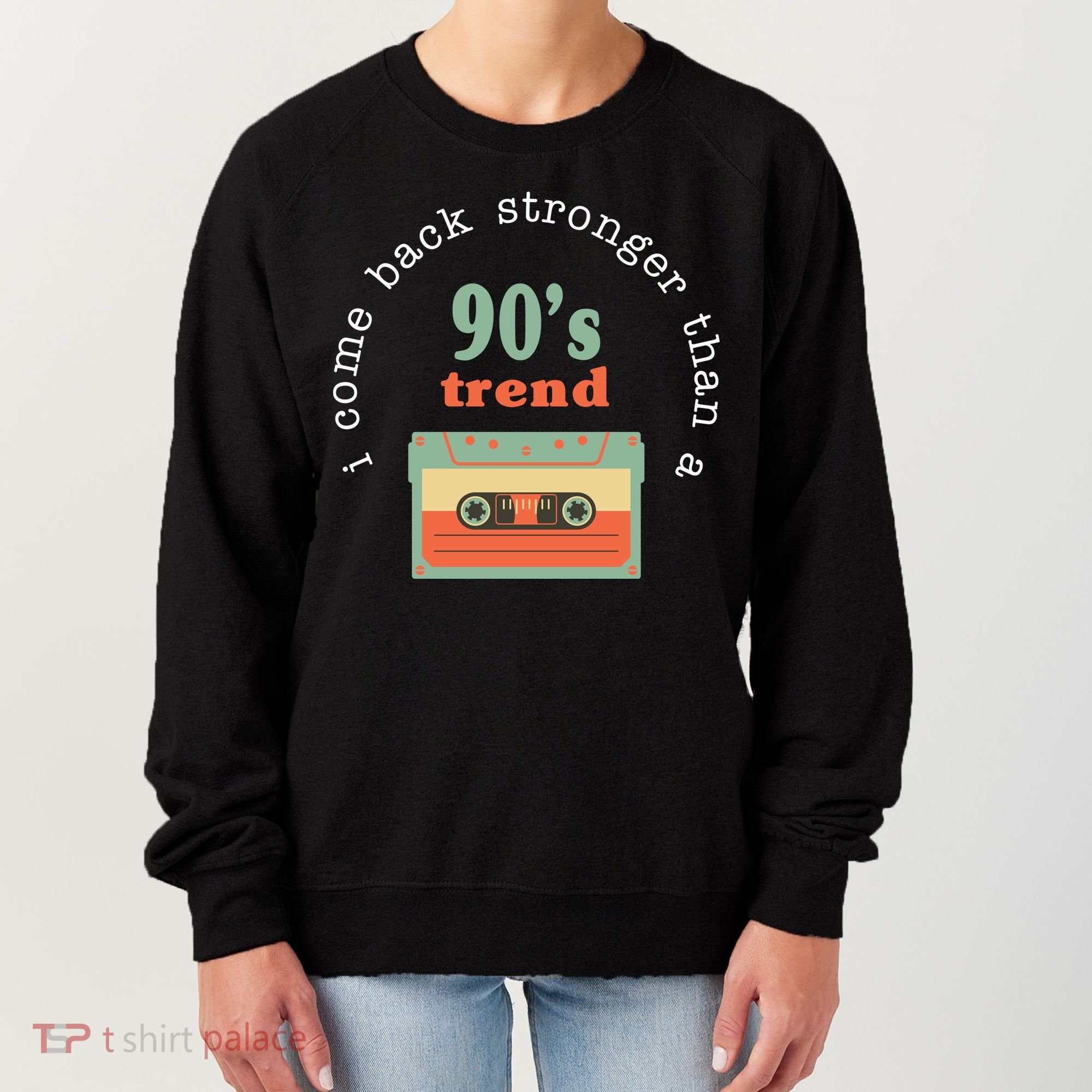 I Come Back Stronger Than A 90's Trend Women's Sweatshirt
