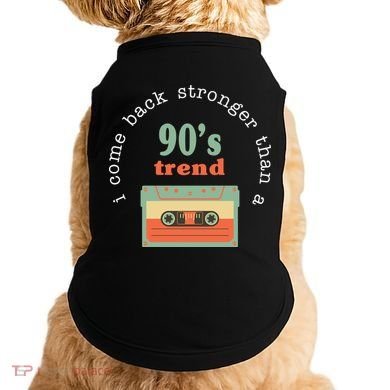 I Come Back Stronger Than A 90's Trend Doggie Tank