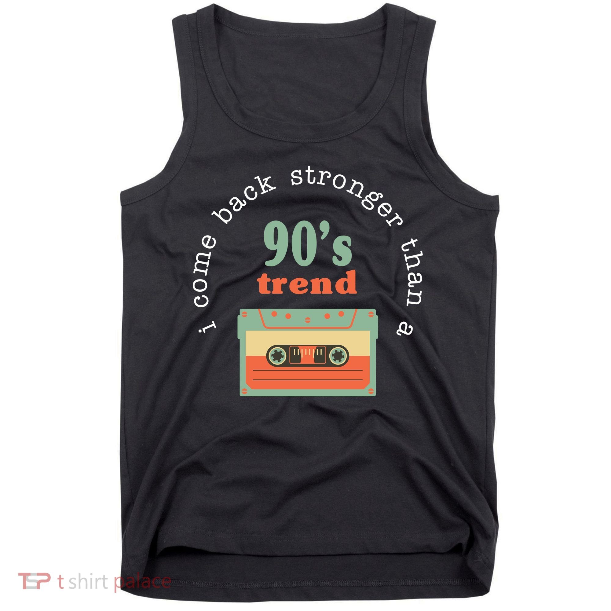 I Come Back Stronger Than A 90's Trend Tank Top