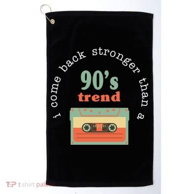 I Come Back Stronger Than A 90's Trend Golf Towel