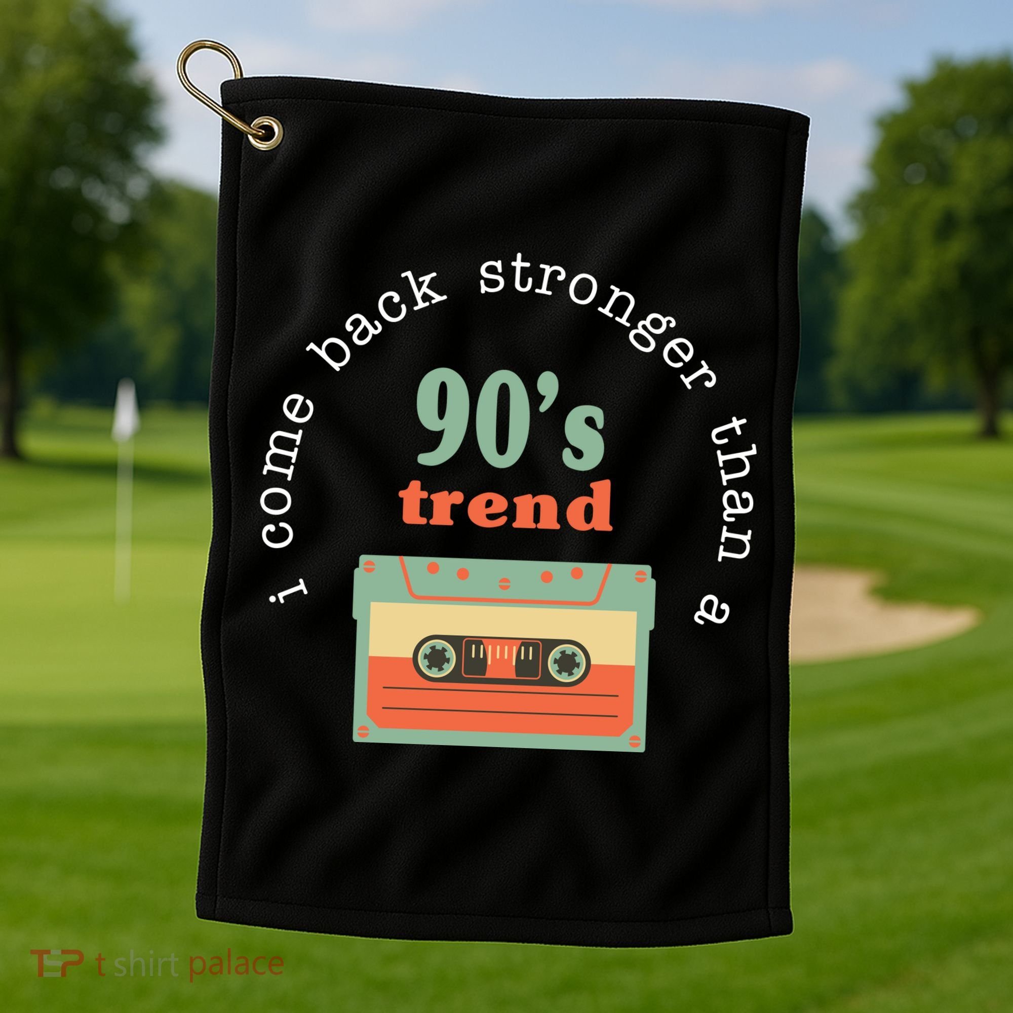 I Come Back Stronger Than A 90's Trend Golf Towel
