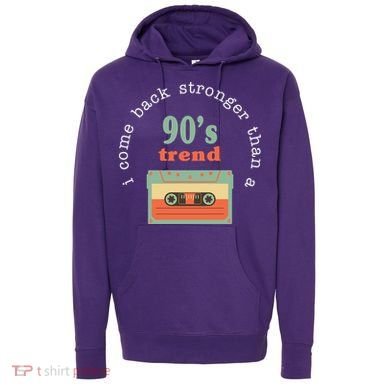I Come Back Stronger Than A 90's Trend Hoodie