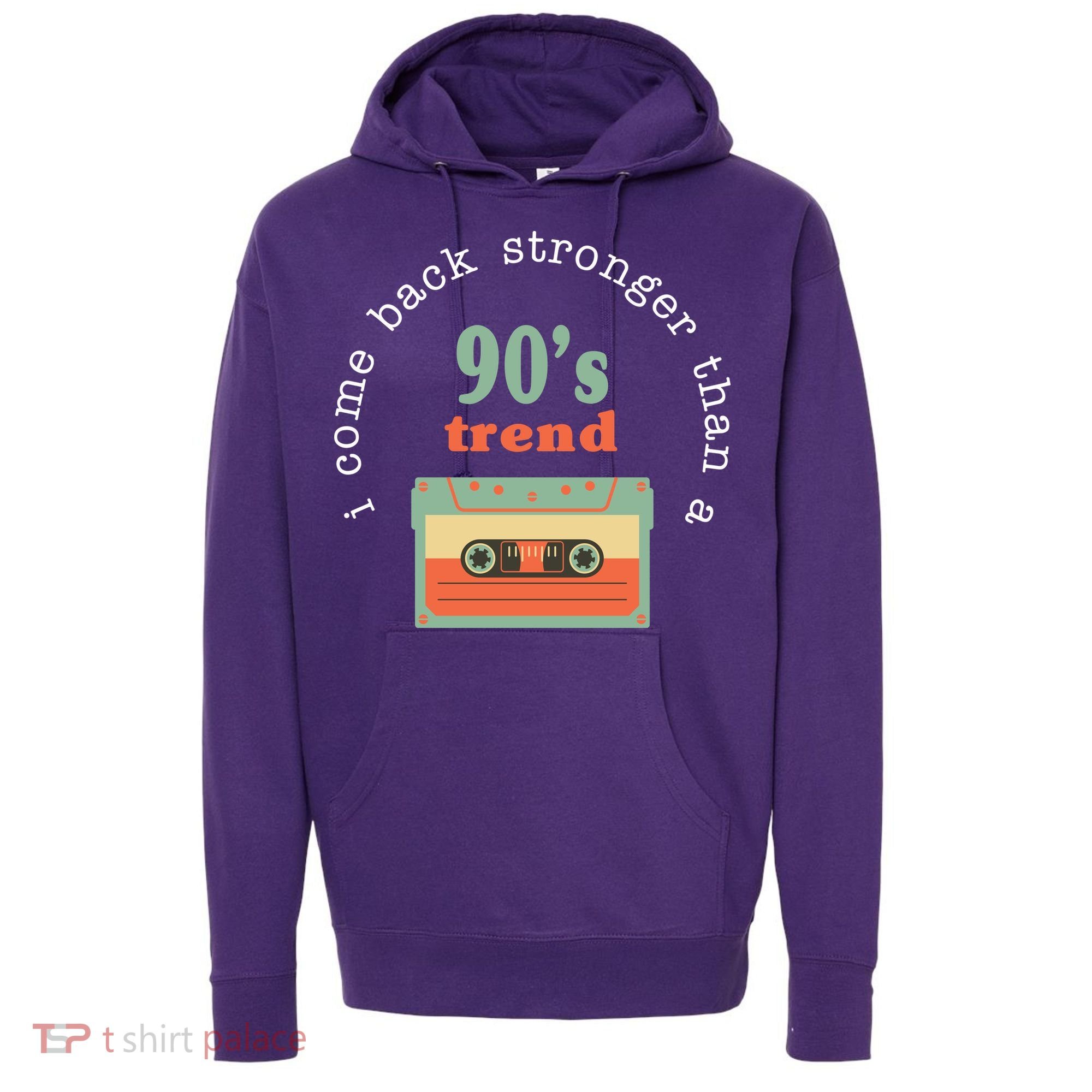 I Come Back Stronger Than A 90's Trend Hoodie
