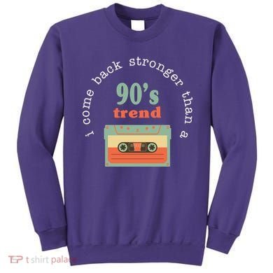 I Come Back Stronger Than A 90's Trend Sweatshirt