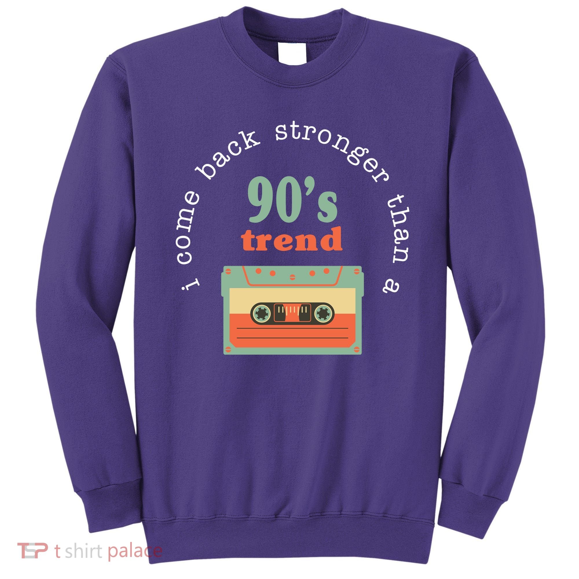 I Come Back Stronger Than A 90's Trend Sweatshirt