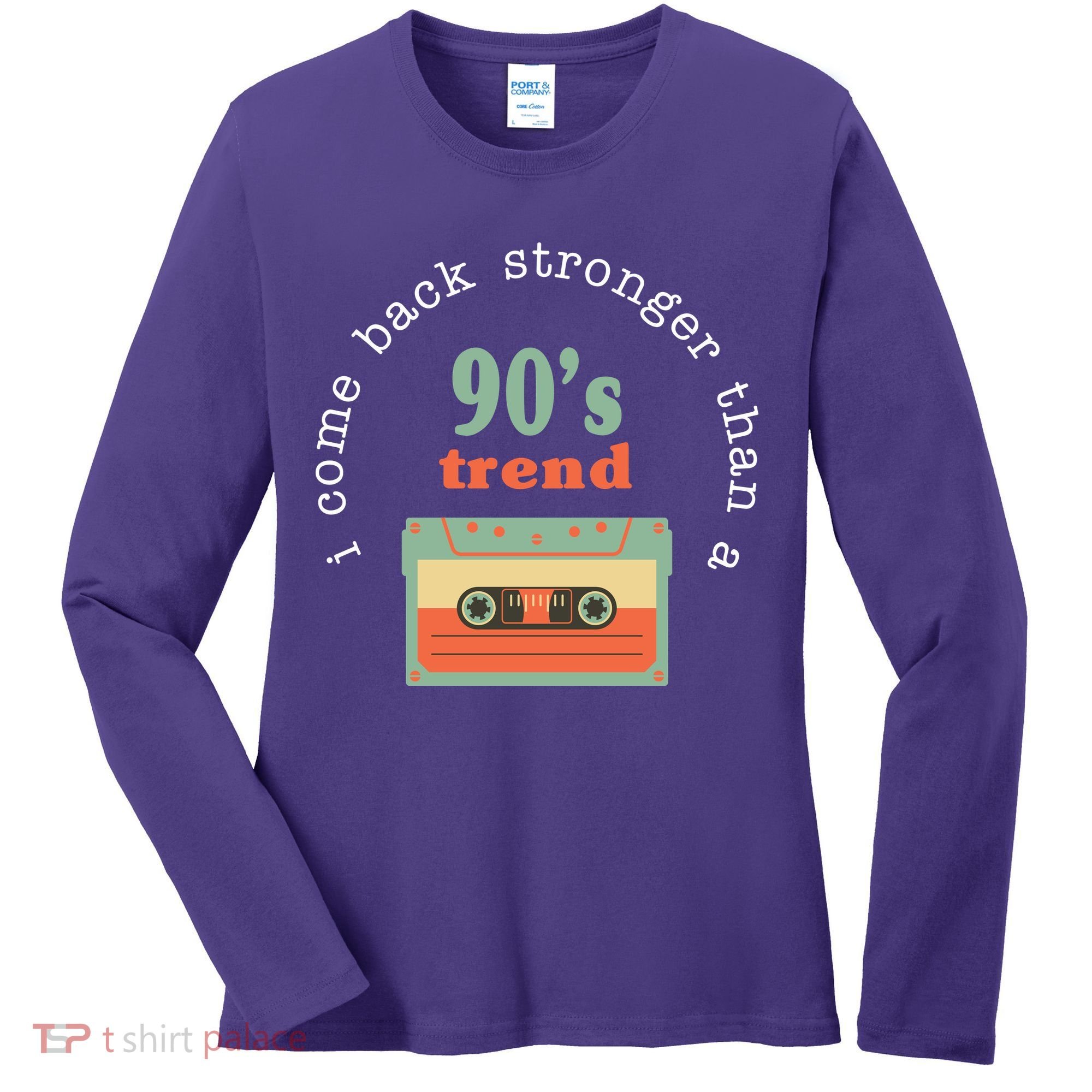 I Come Back Stronger Than A 90's Trend Women's Long Sleeve Shirt