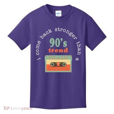 I Come Back Stronger Than A 90's Trend Kids T-Shirt