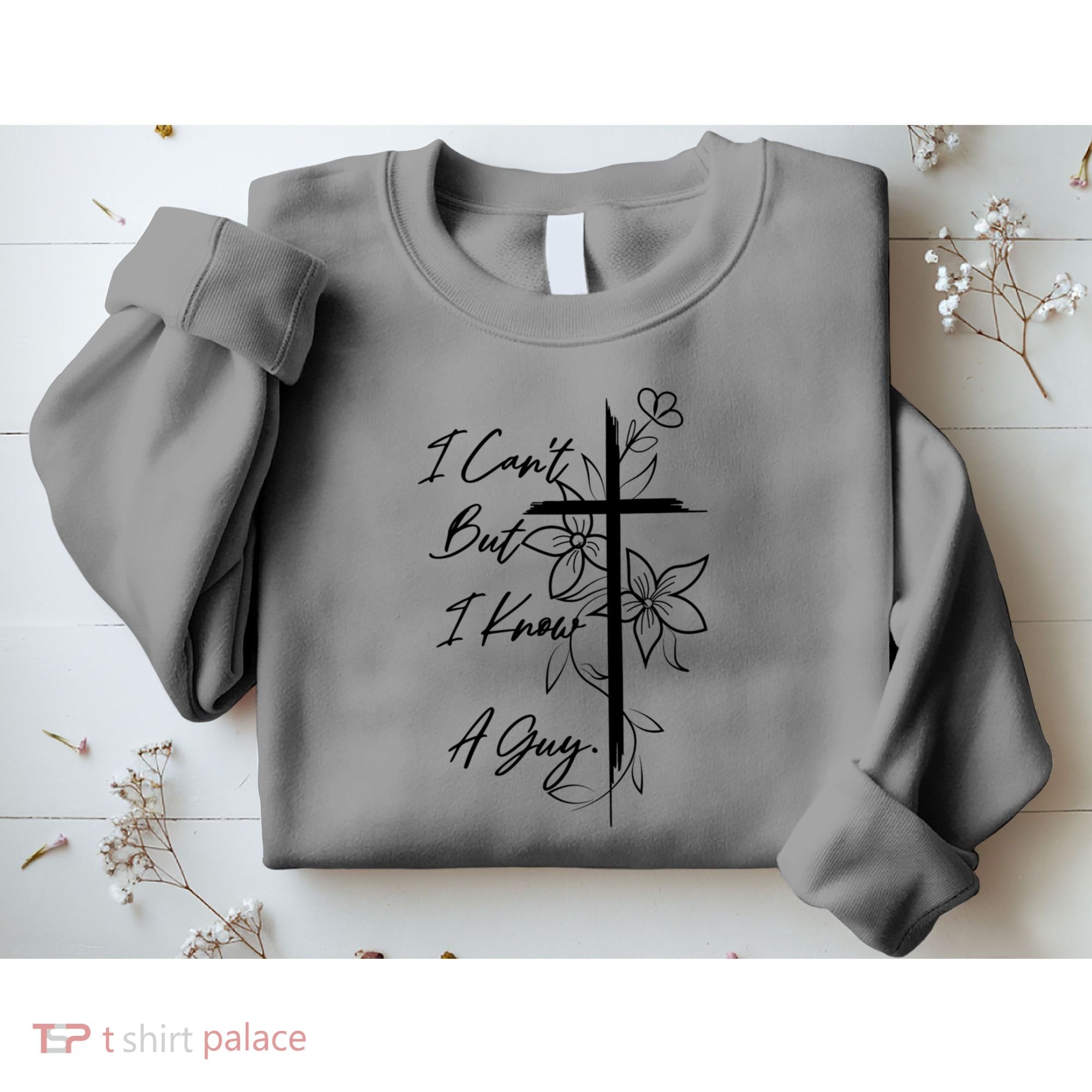 I Cant But I Know A Guy Jesus Cross Funny Christian Sweatshirt