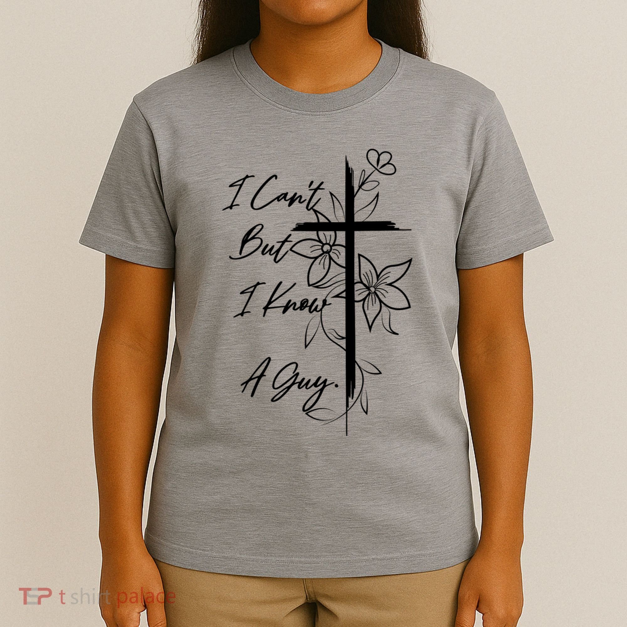 I Cant But I Know A Guy Jesus Cross Funny Christian T-Shirt