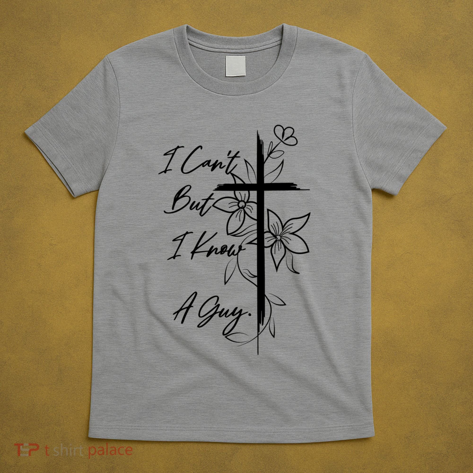 I Cant But I Know A Guy Jesus Cross Funny Christian T-Shirt