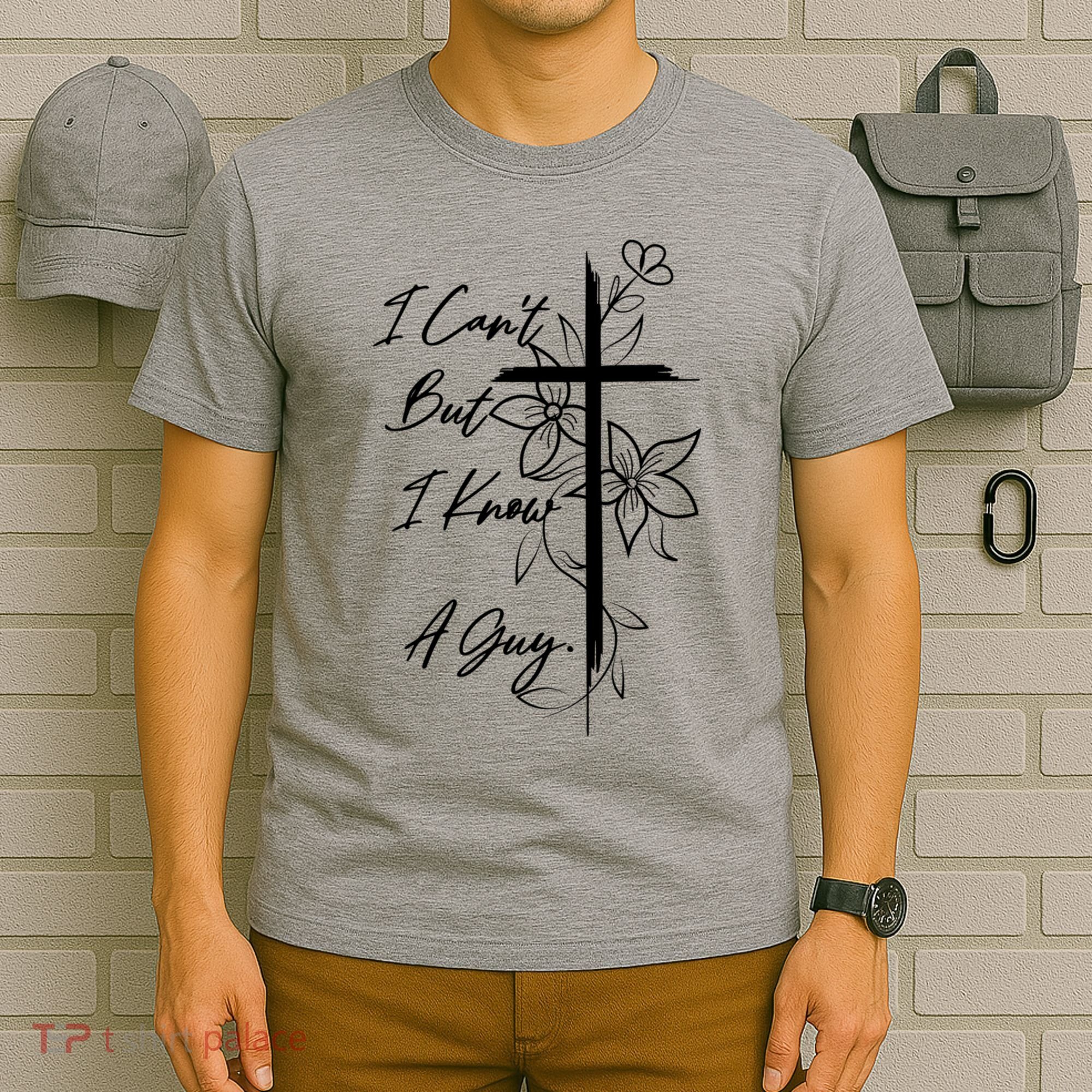 I Cant But I Know A Guy Jesus Cross Funny Christian T-Shirt