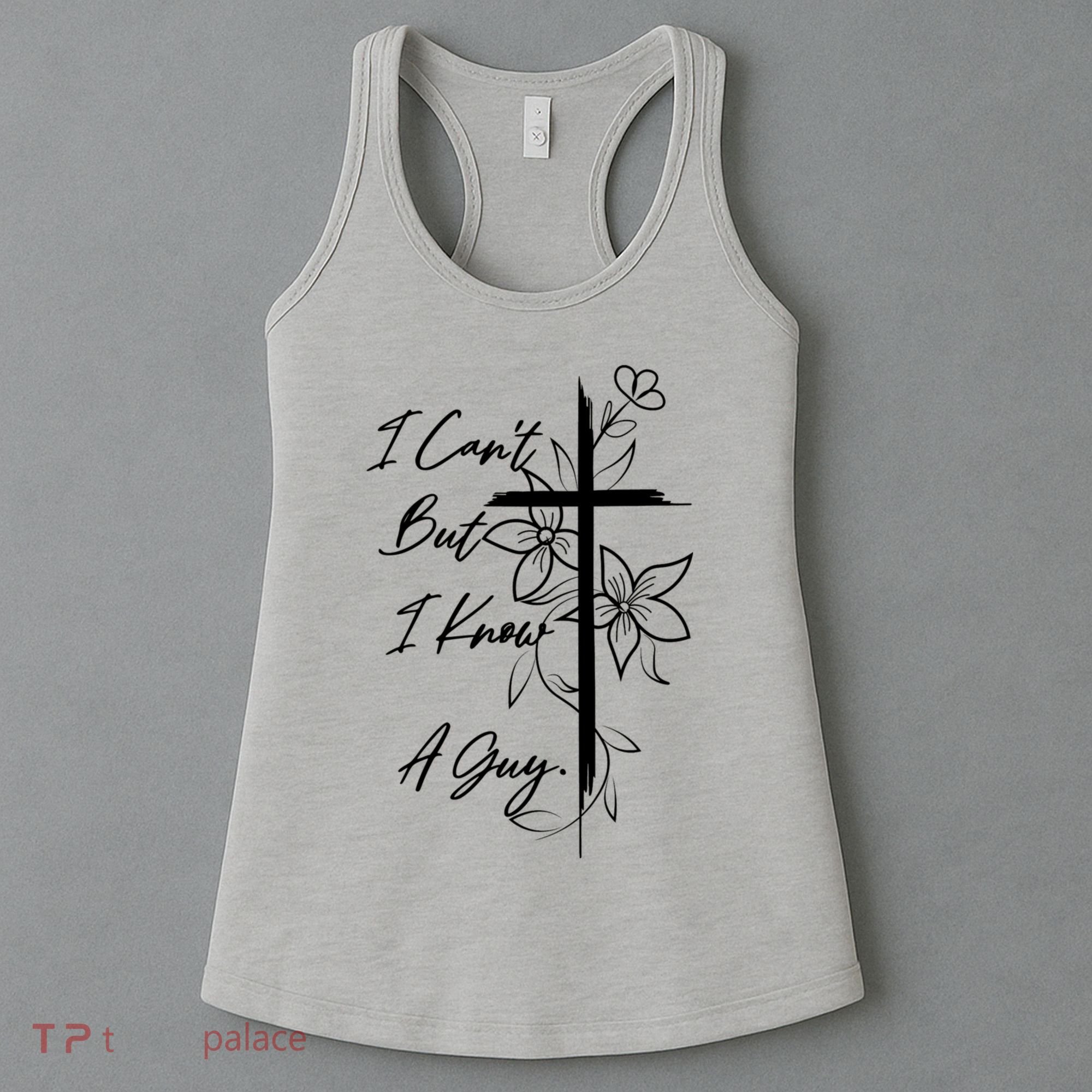 I Cant But I Know A Guy Jesus Cross Funny Christian Women's Tank Top