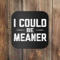 I Could Be Meaner Funny Adult Humor Funny Sarcastic Coaster thumb 0