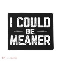 I Could Be Meaner Funny Adult Humor Funny Sarcastic Mousepad thumb 0