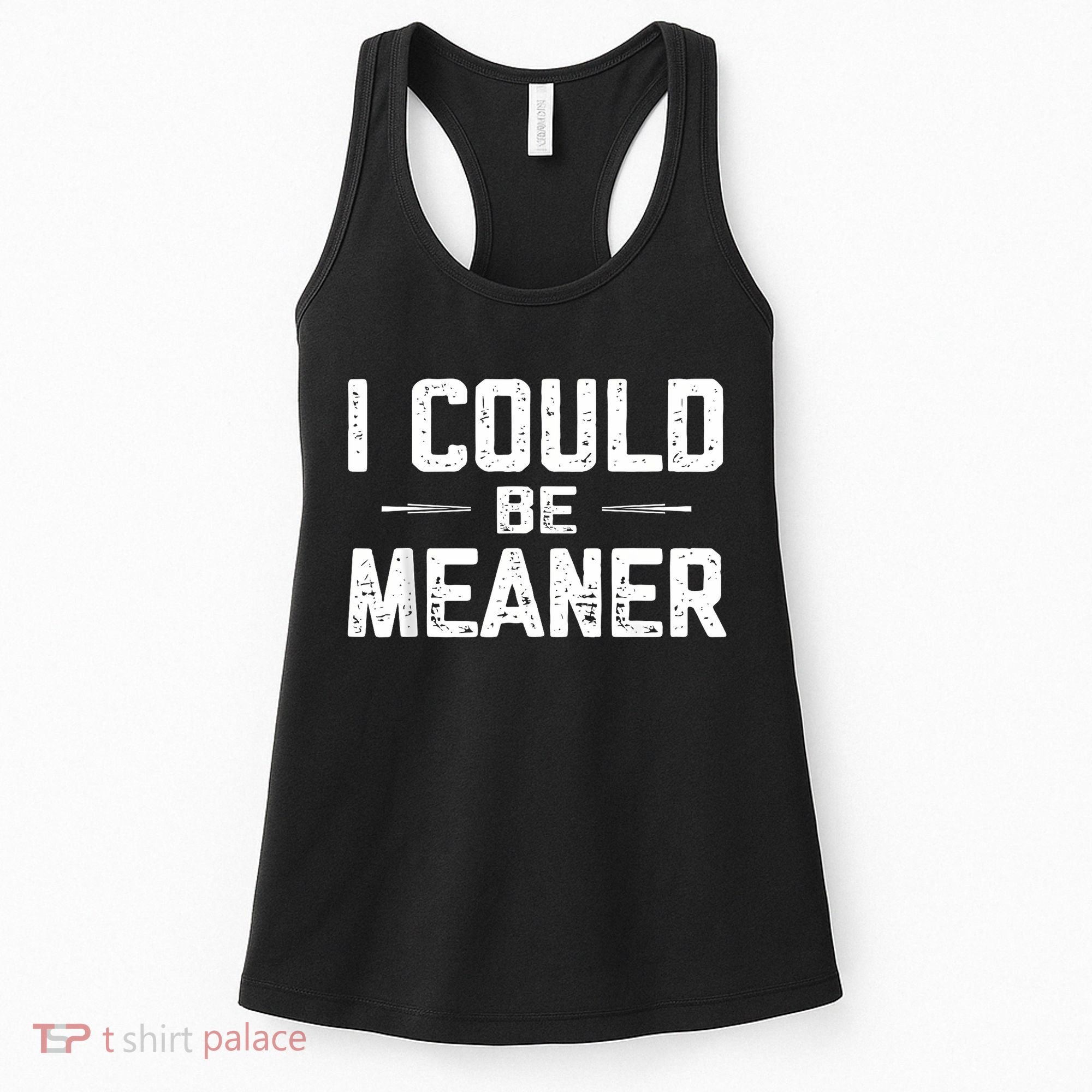 I Could Be Meaner Funny Adult Humor Funny Sarcastic Women's Tank Top
