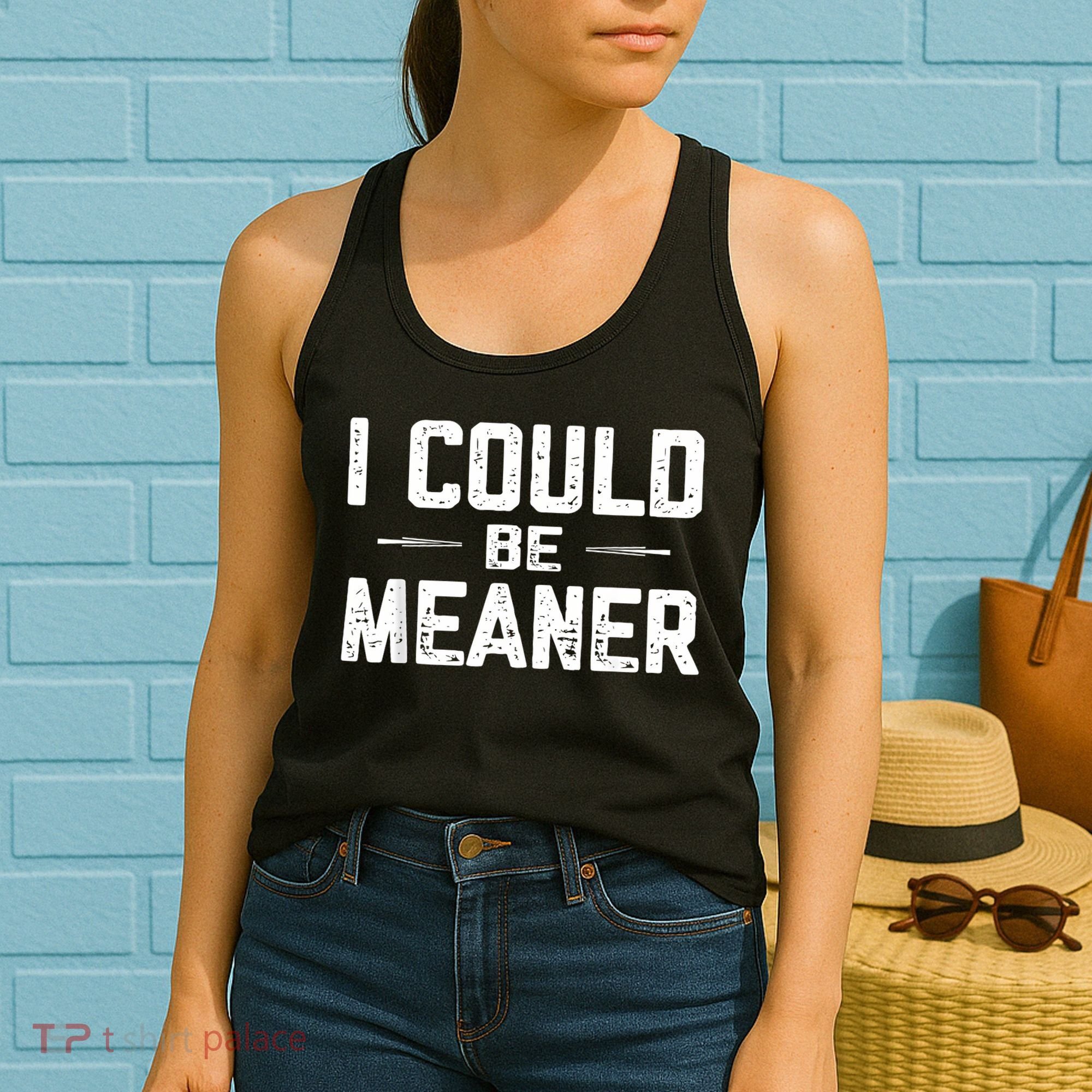 I Could Be Meaner Funny Adult Humor Funny Sarcastic Women's Tank Top