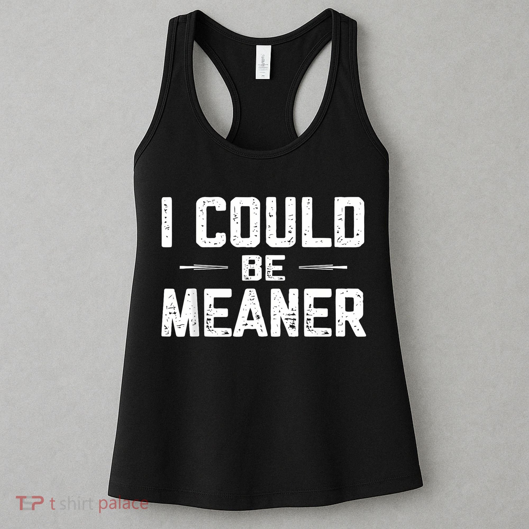 I Could Be Meaner Funny Adult Humor Funny Sarcastic Women's Tank Top