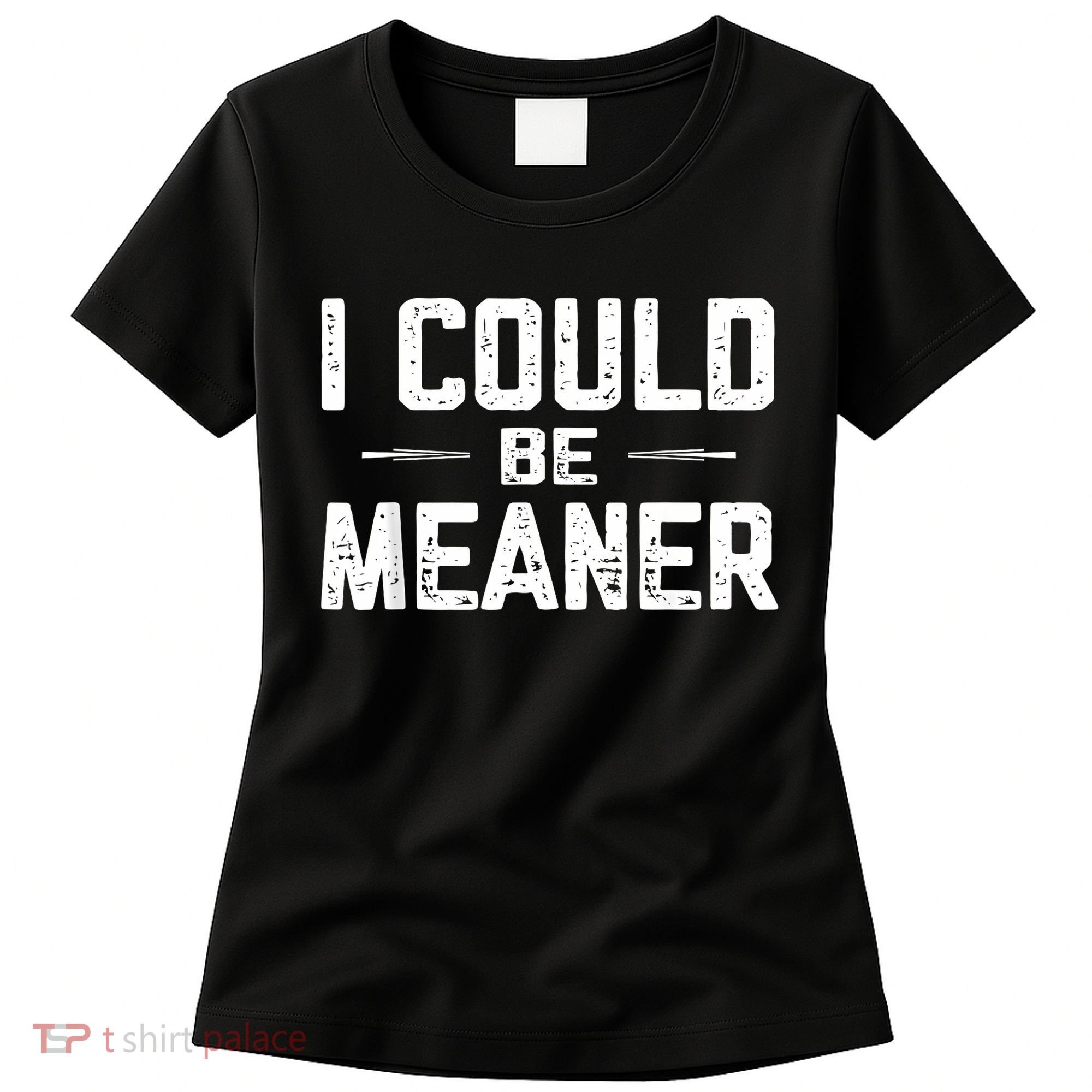 I Could Be Meaner Funny Adult Humor Funny Sarcastic Women's T-Shirt