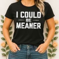I Could Be Meaner Funny Adult Humor Funny Sarcastic Women's T-Shirt thumb 2