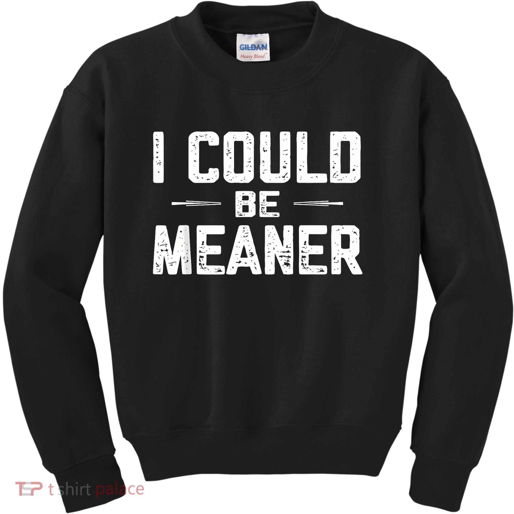 I Could Be Meaner Funny Adult Humor Funny Sarcastic Kids Sweatshirt