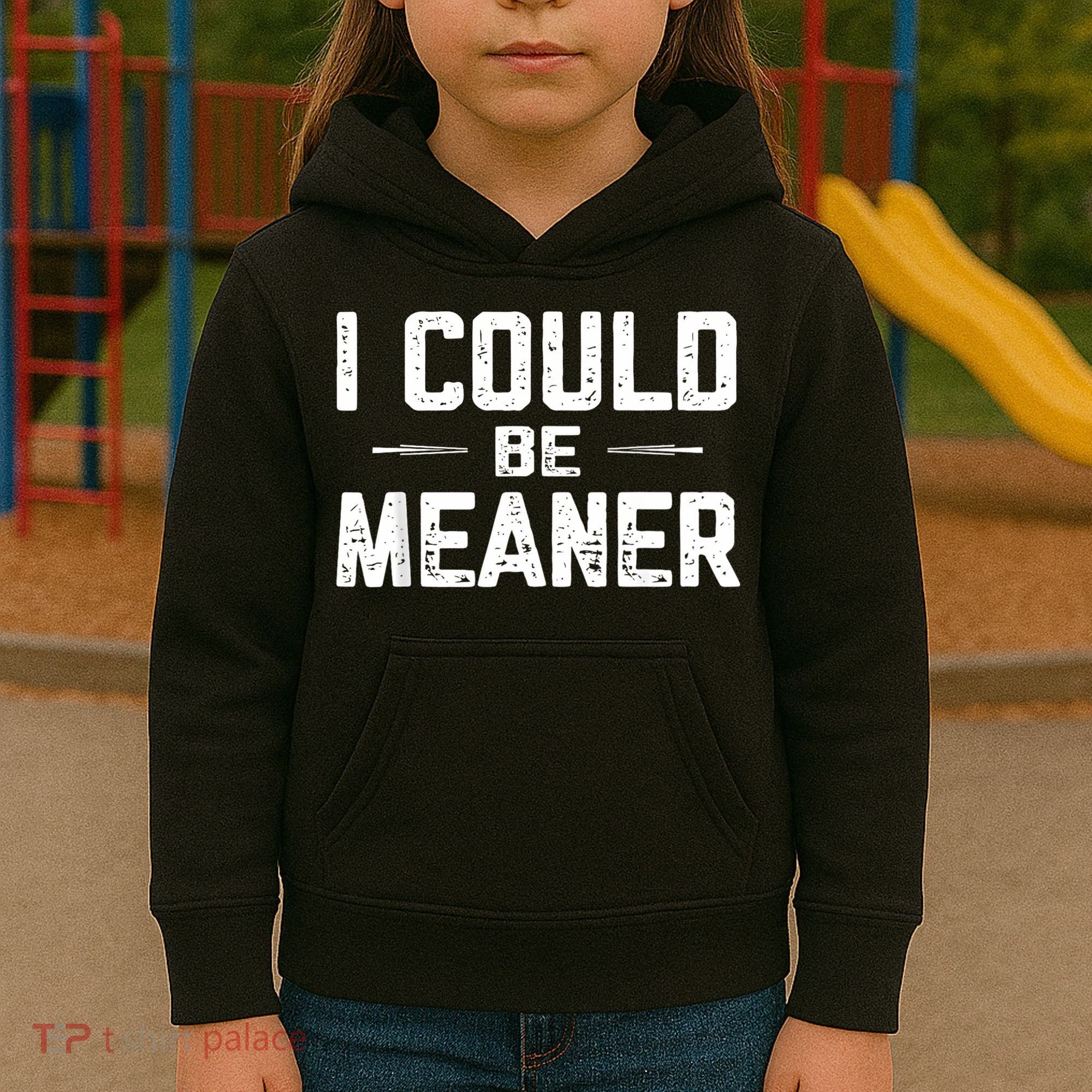 I Could Be Meaner Funny Adult Humor Funny Sarcastic Kids Hoodie