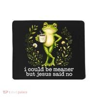 I Could Be Meaner But Jesus Said No Funny Christian Frog Mousepad thumb 0