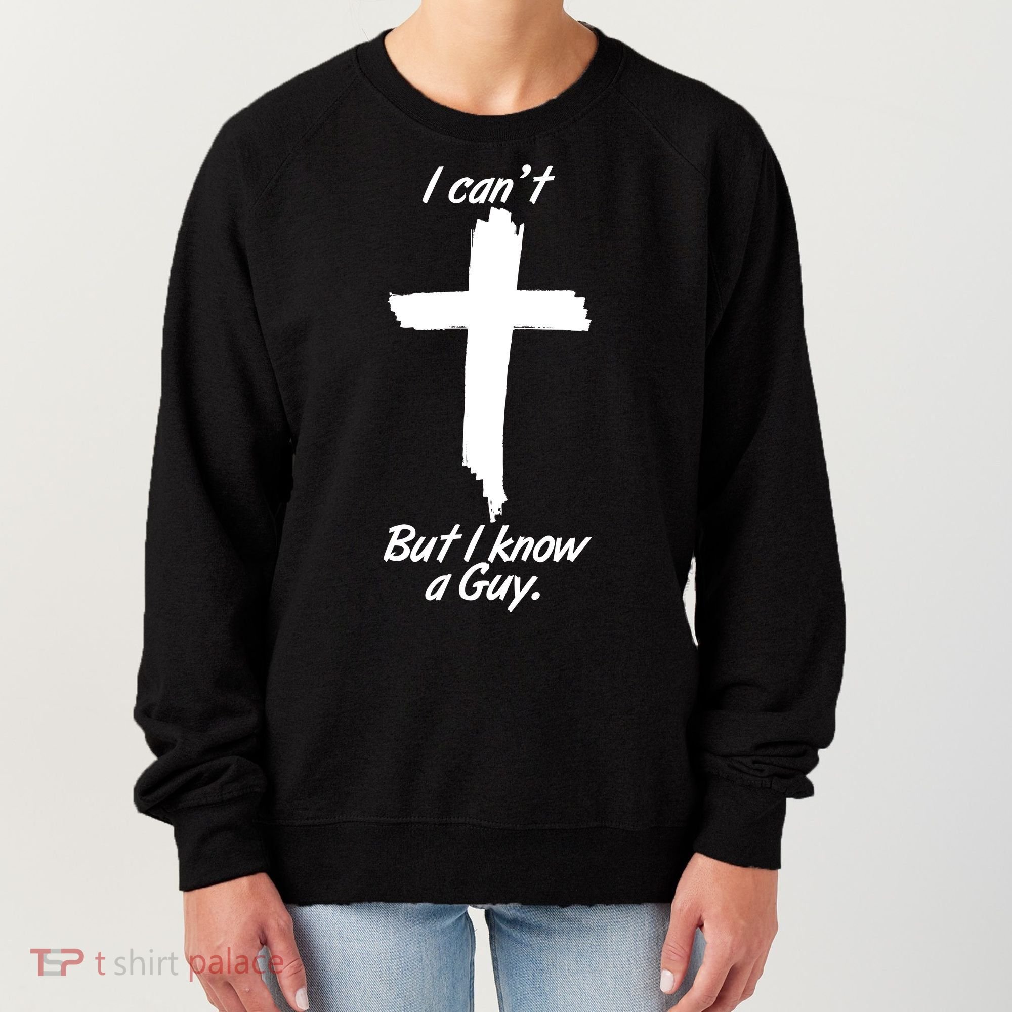 I Cant But I Know A Guy Faith Christianity Cross Women's Sweatshirt