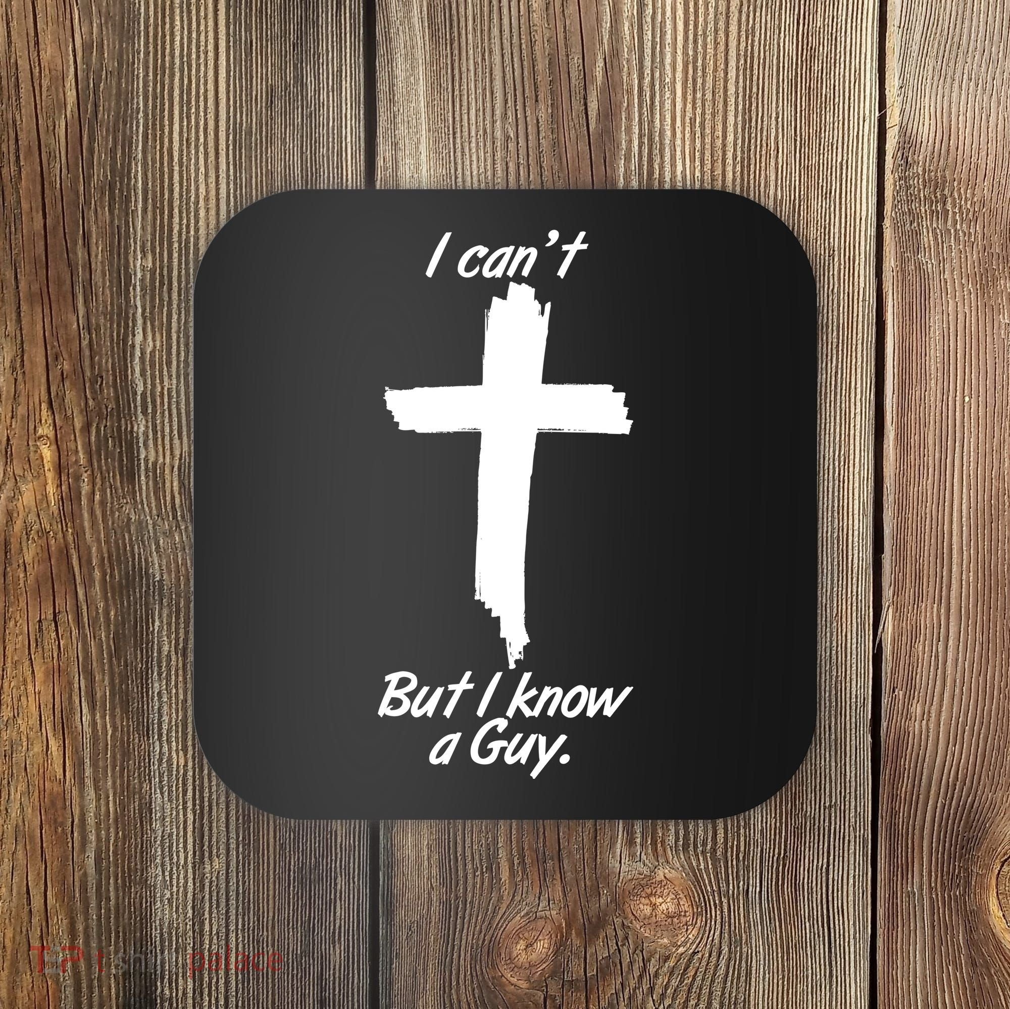 I Cant But I Know A Guy Faith Christianity Cross Coaster