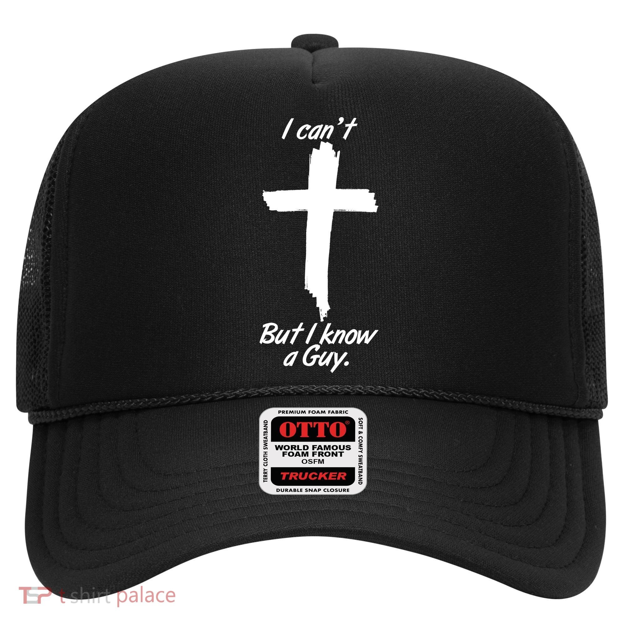 I Cant But I Know A Guy Faith Christianity Cross Hat