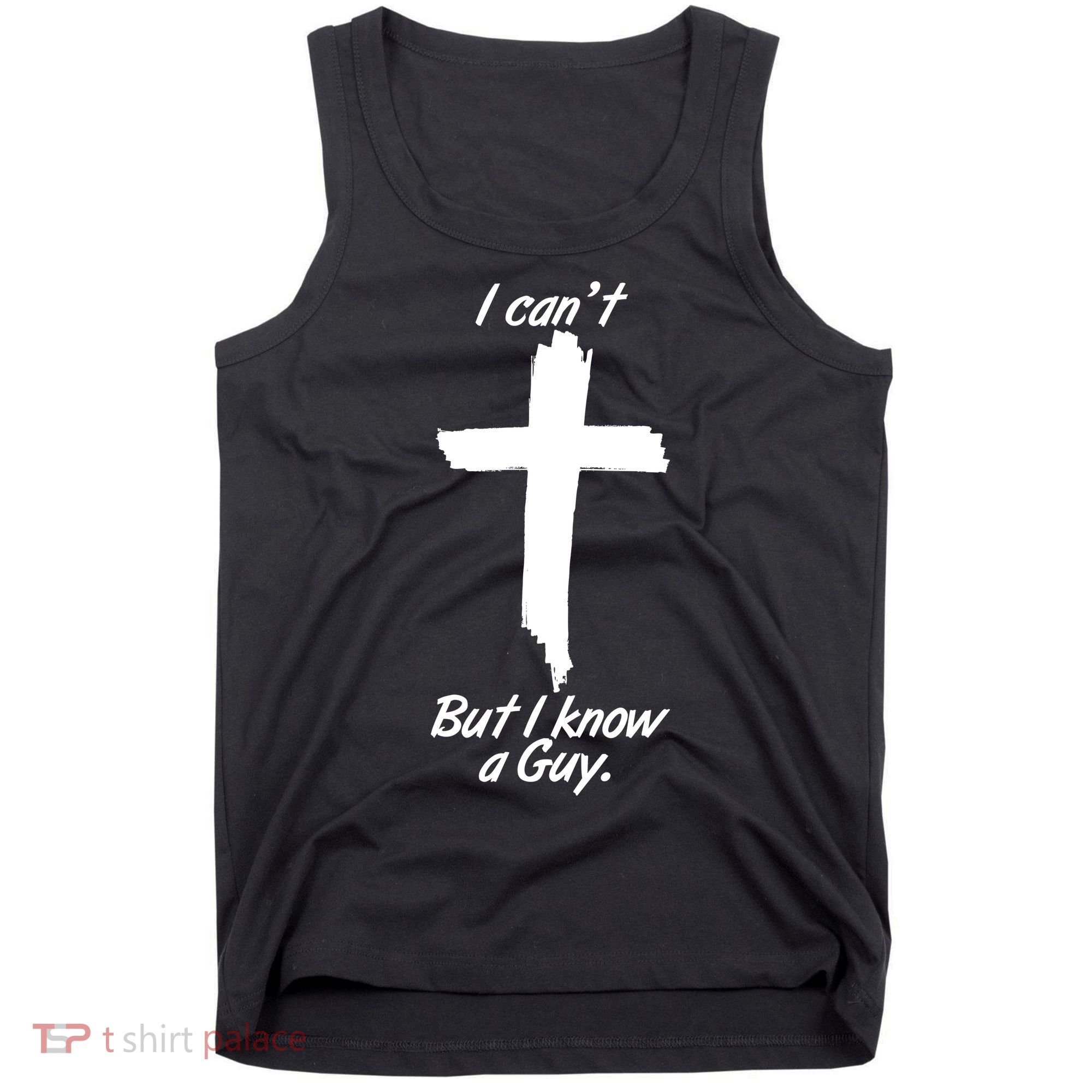 I Cant But I Know A Guy Faith Christianity Cross Tank Top