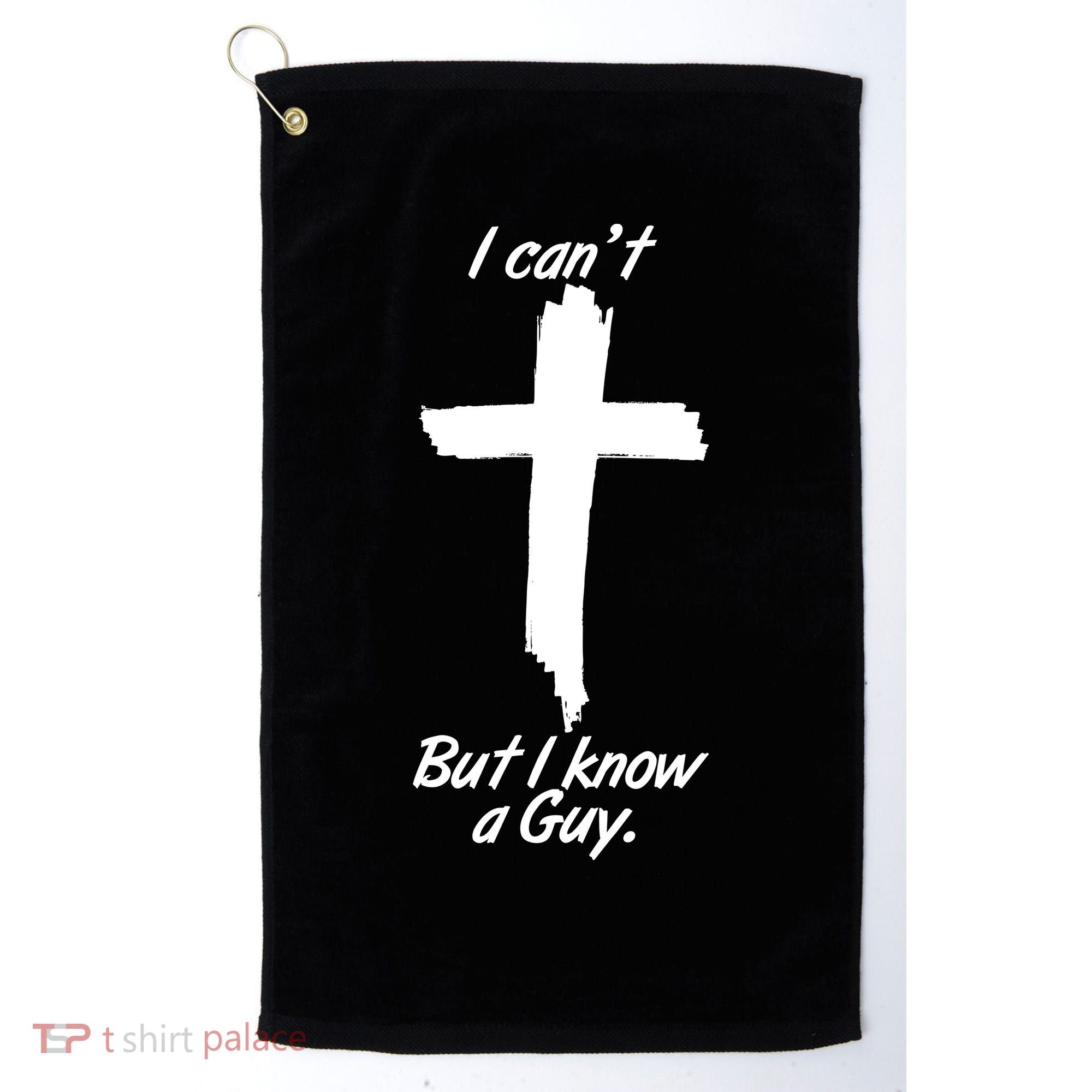 I Cant But I Know A Guy Faith Christianity Cross Golf Towel