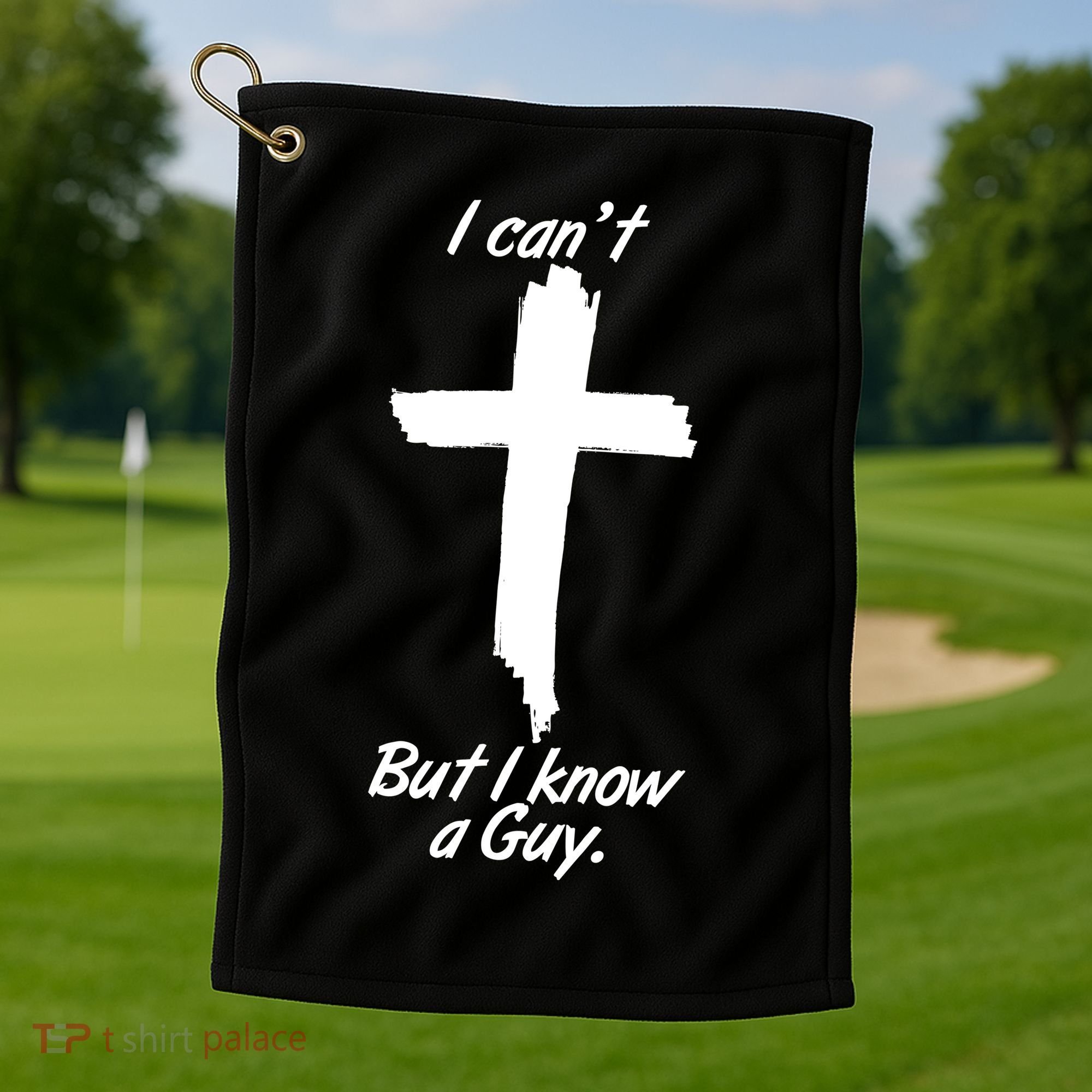 I Cant But I Know A Guy Faith Christianity Cross Golf Towel