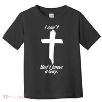I Cant But I Know A Guy Faith Christianity Cross Toddler T-Shirt thumb 0