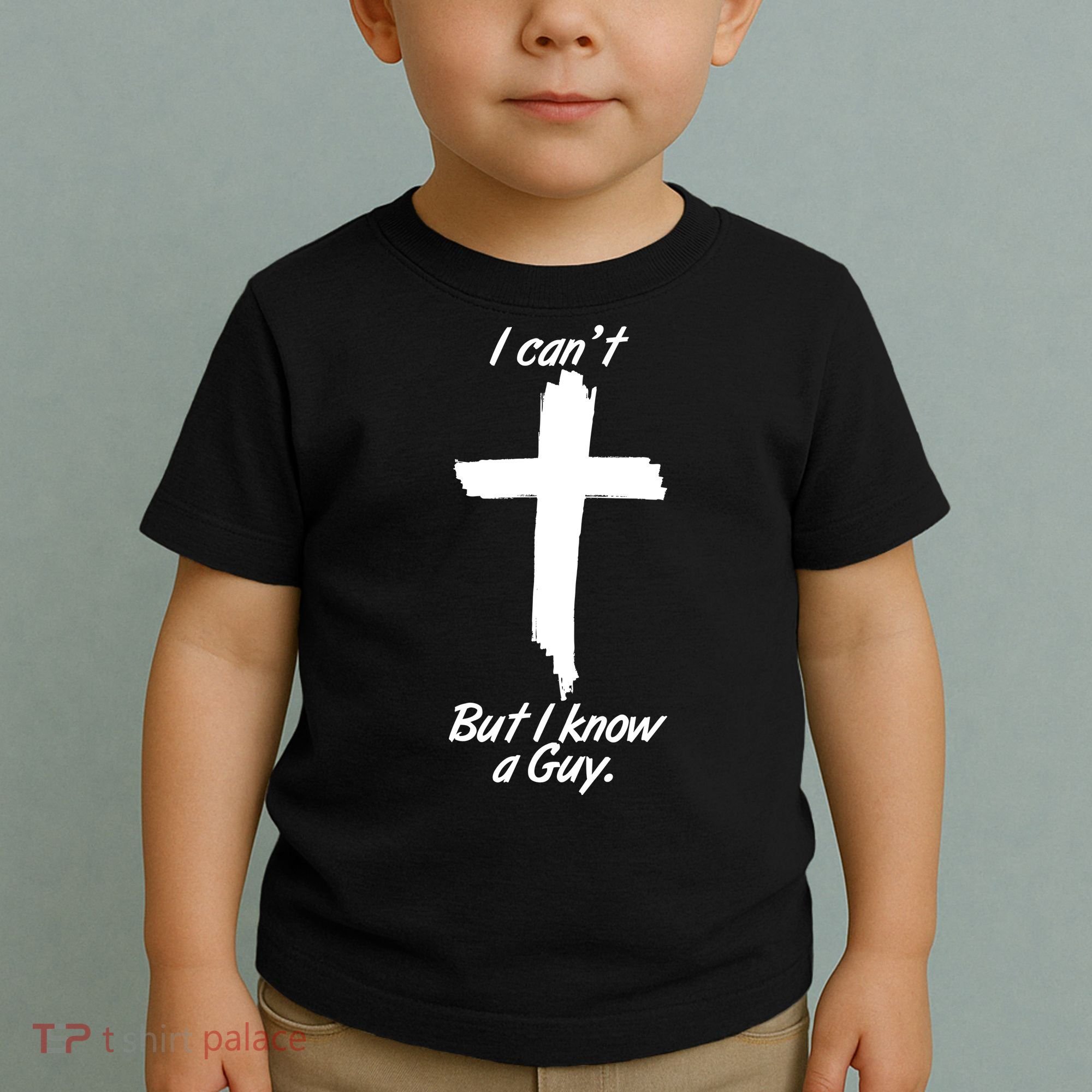 I Cant But I Know A Guy Faith Christianity Cross Toddler T-Shirt