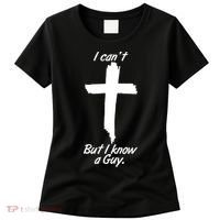 I Cant But I Know A Guy Faith Christianity Cross Women's T-Shirt thumb 0