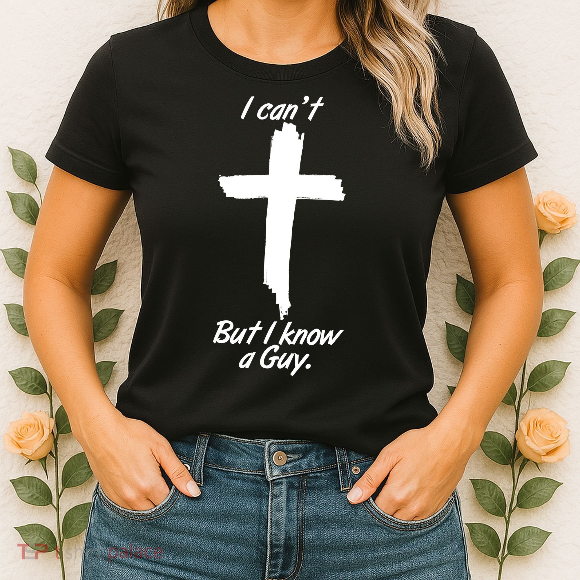I Cant But I Know A Guy Faith Christianity Cross Women's T-Shirt