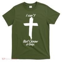 I Cant But I Know A Guy Faith Christianity Cross T-Shirt thumb 0