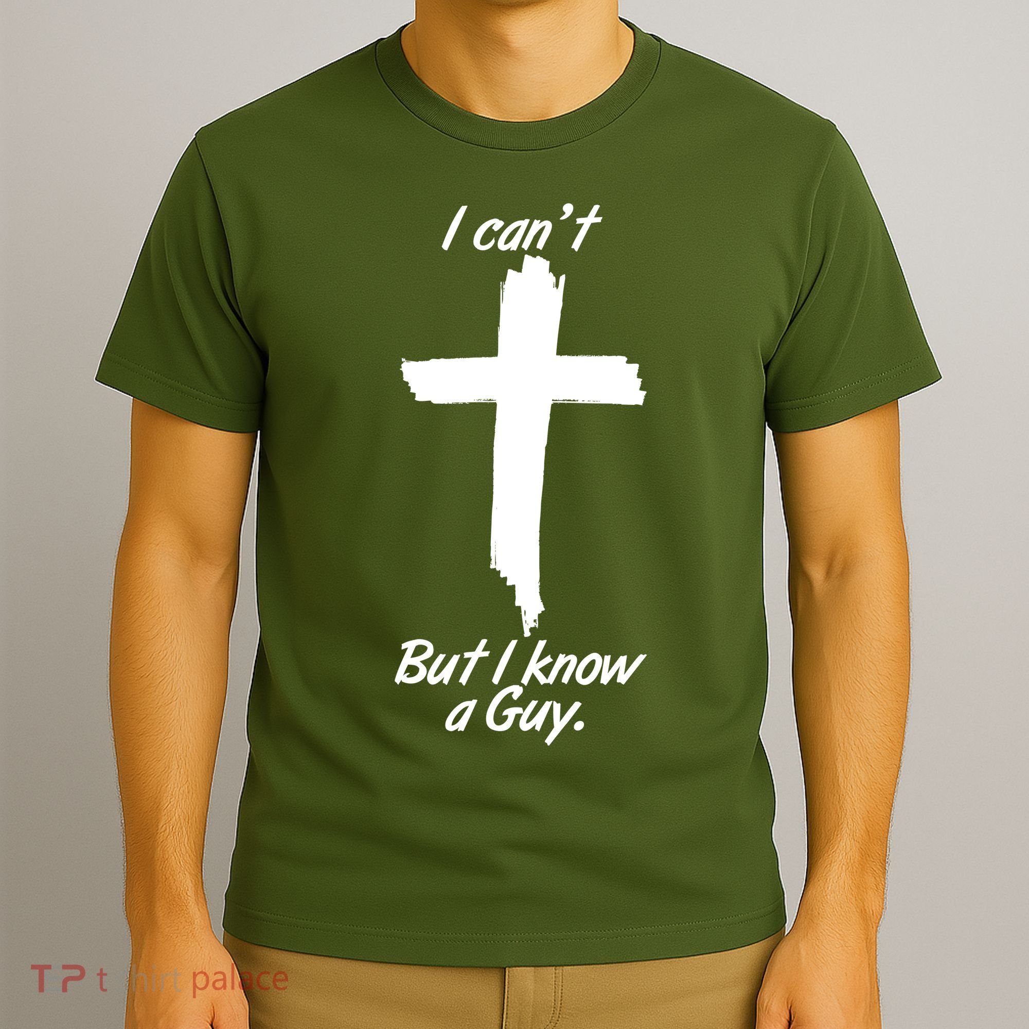 I Cant But I Know A Guy Faith Christianity Cross T-Shirt