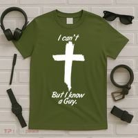 I Cant But I Know A Guy Faith Christianity Cross T-Shirt thumb 5
