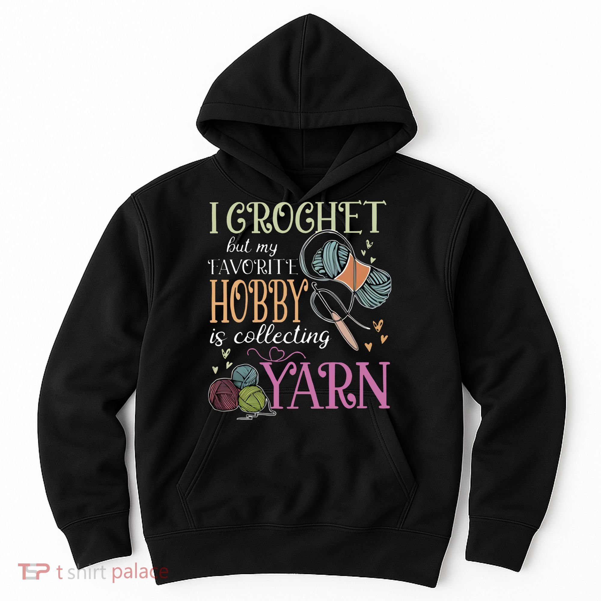 I Crochet But My Favorite Hobby Is Collecting Yarn Hoodie