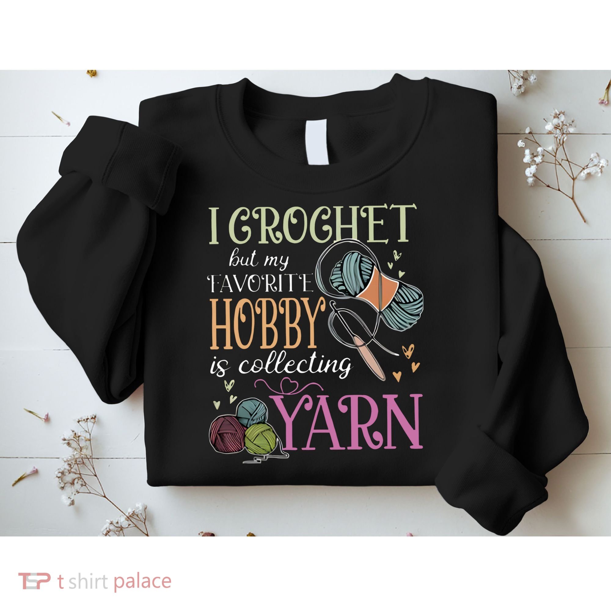 I Crochet But My Favorite Hobby Is Collecting Yarn Sweatshirt