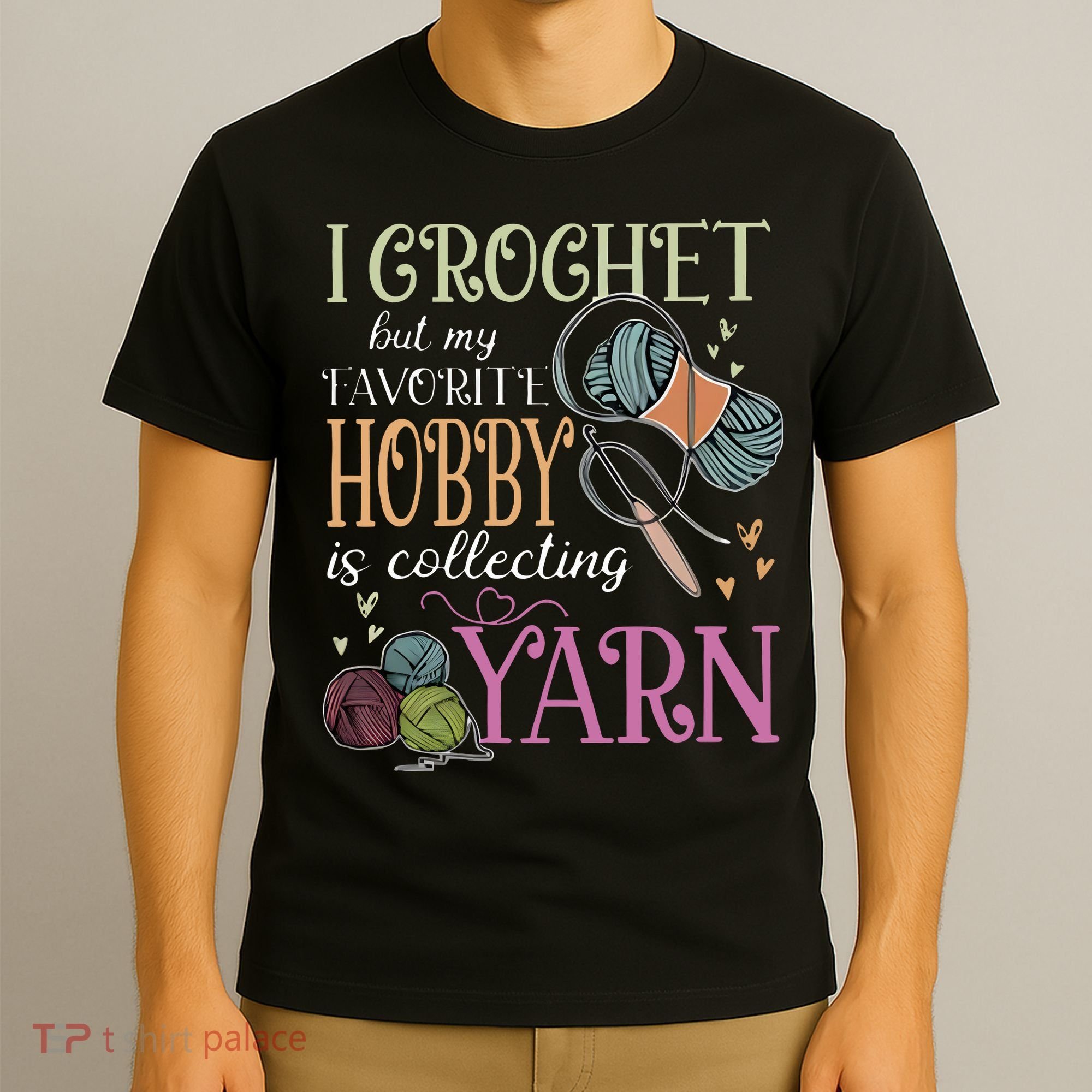 I Crochet But My Favorite Hobby Is Collecting Yarn T-Shirt