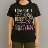 I Crochet But My Favorite Hobby Is Collecting Yarn T-Shirt thumb 4