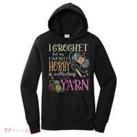 I Crochet But My Favorite Hobby Is Collecting Yarn Women's Hoodie thumb 0