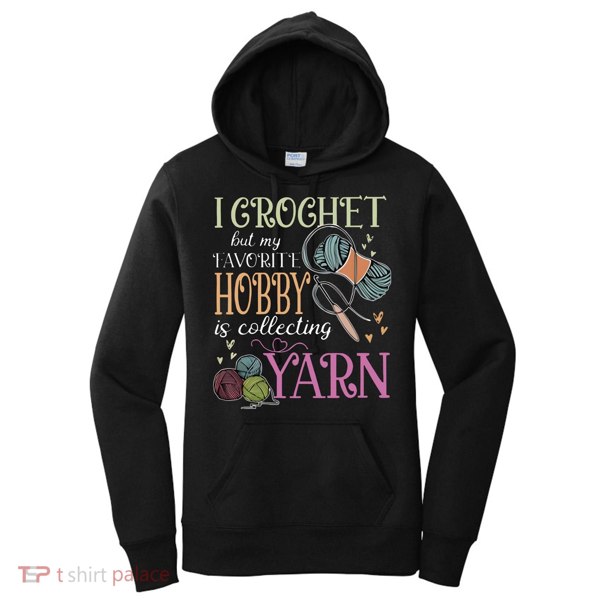 I Crochet But My Favorite Hobby Is Collecting Yarn Women's Hoodie