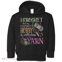 I Crochet But My Favorite Hobby Is Collecting Yarn Toddler Hoodie thumb 0